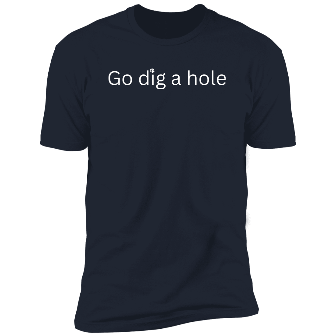 Go Dig a Hole Dog T-Shirt, Dog shirt for humans, funny dog shirt, funny t-shirt, in navy blue