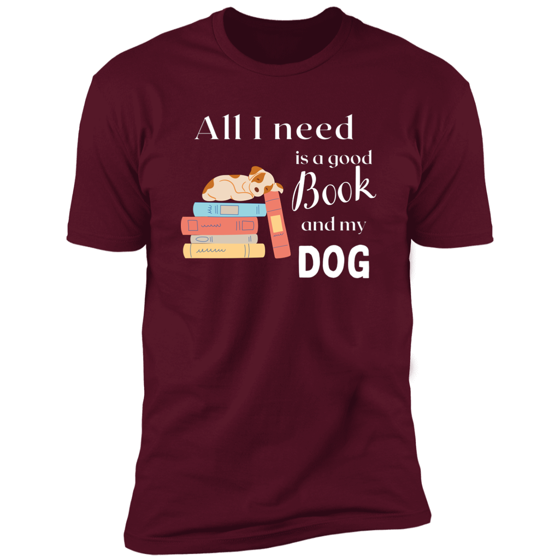 All I Need is a Good Book and My Dog, dog t-shirt for humans, in maroon