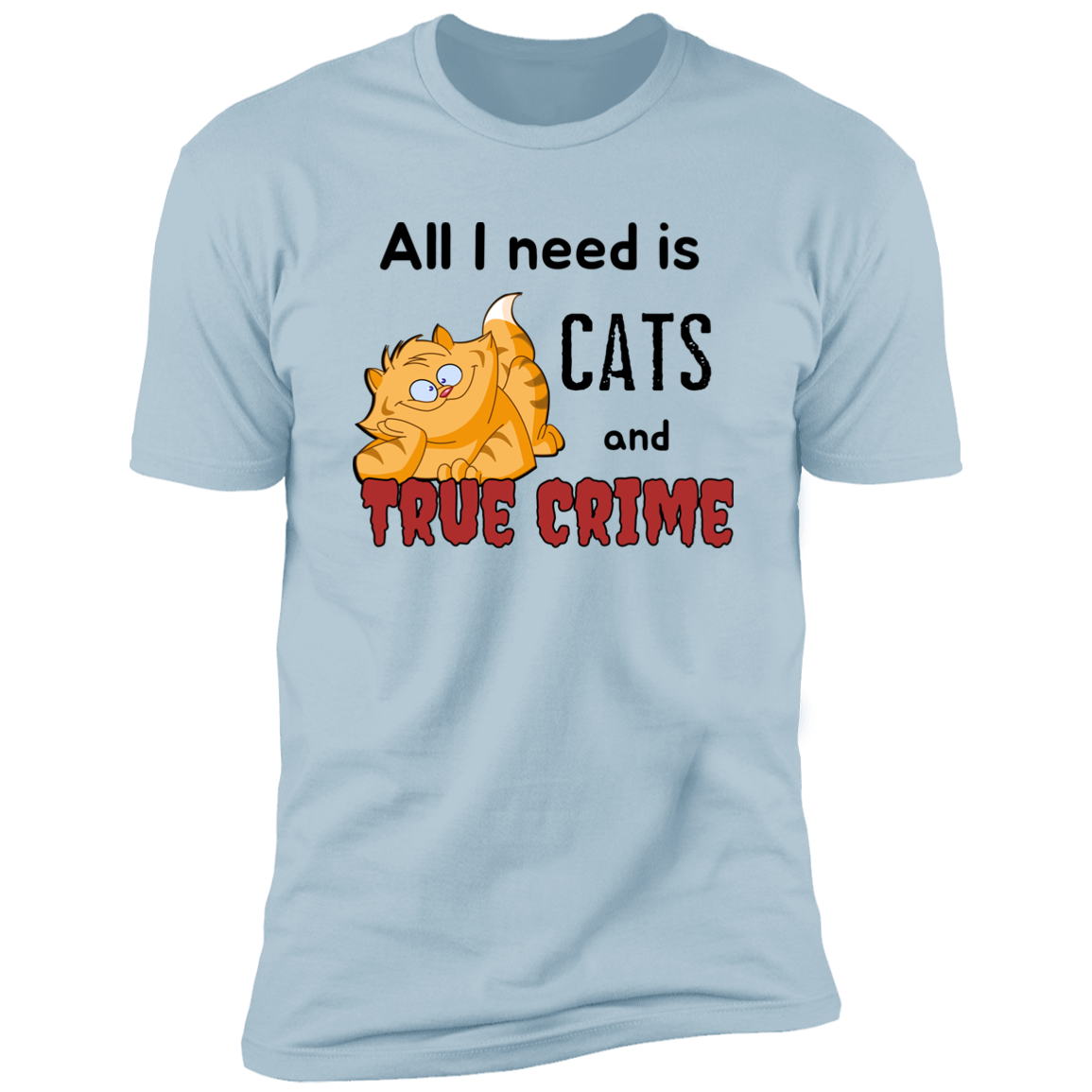 All I Need is Cats and True Crime, Cat shirt for humas, in light blue