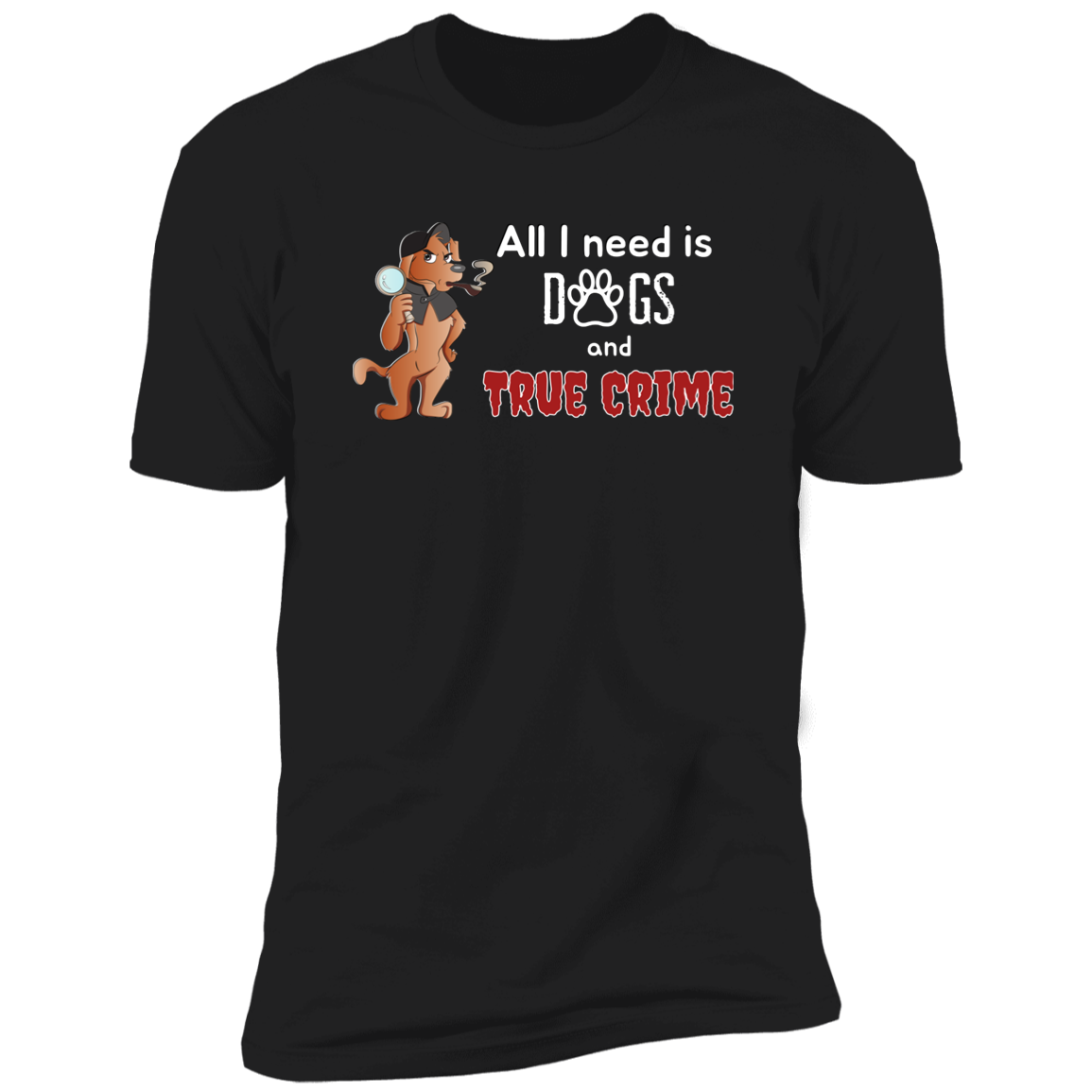 All I Need is Dogs and True Crime, Dog shirt for humas, in black