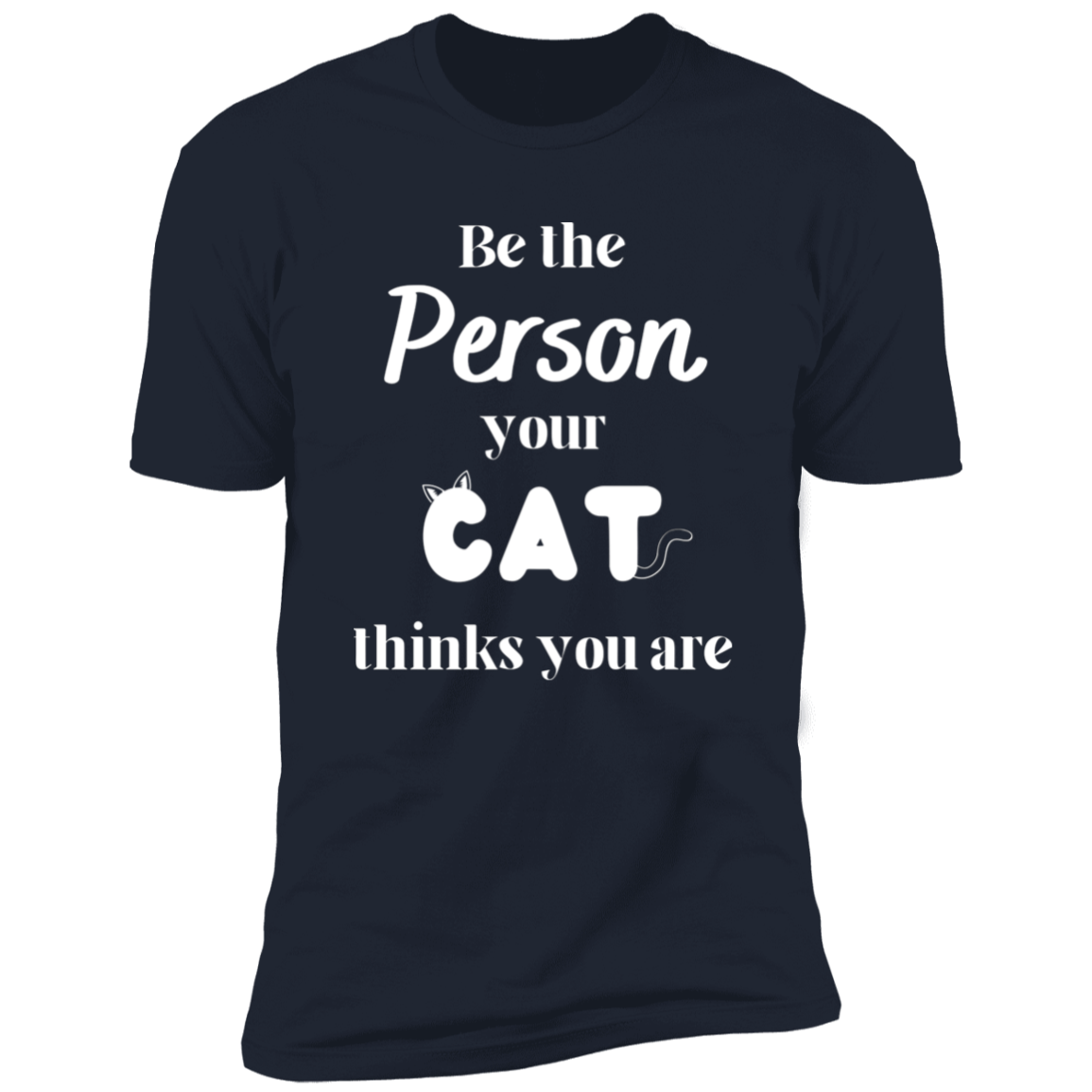 Be the Person Your Cat Thinks You Are T-shirt, Cat Shirt for humans, in navy blue