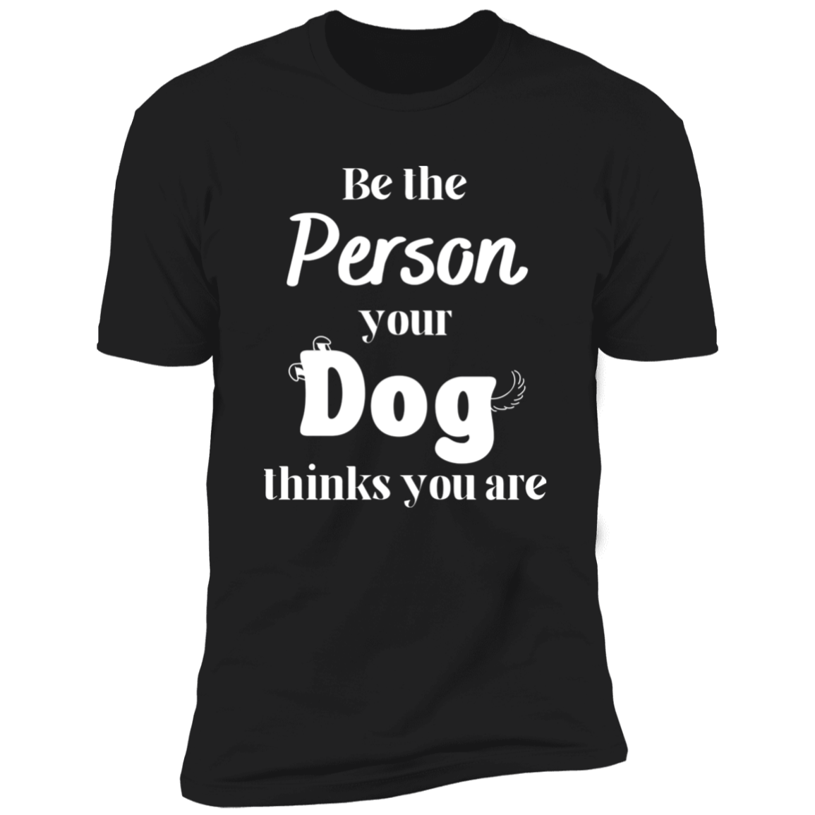 Be the Person Your Dog Thinks You Are T-shirt, Dog Shirt for humans, in black