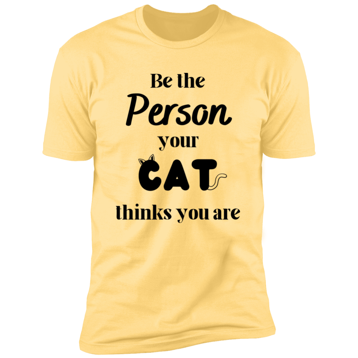 Be the Person Your Cat Thinks You Are T-shirt, Cat Shirt for humans, in banana Cream