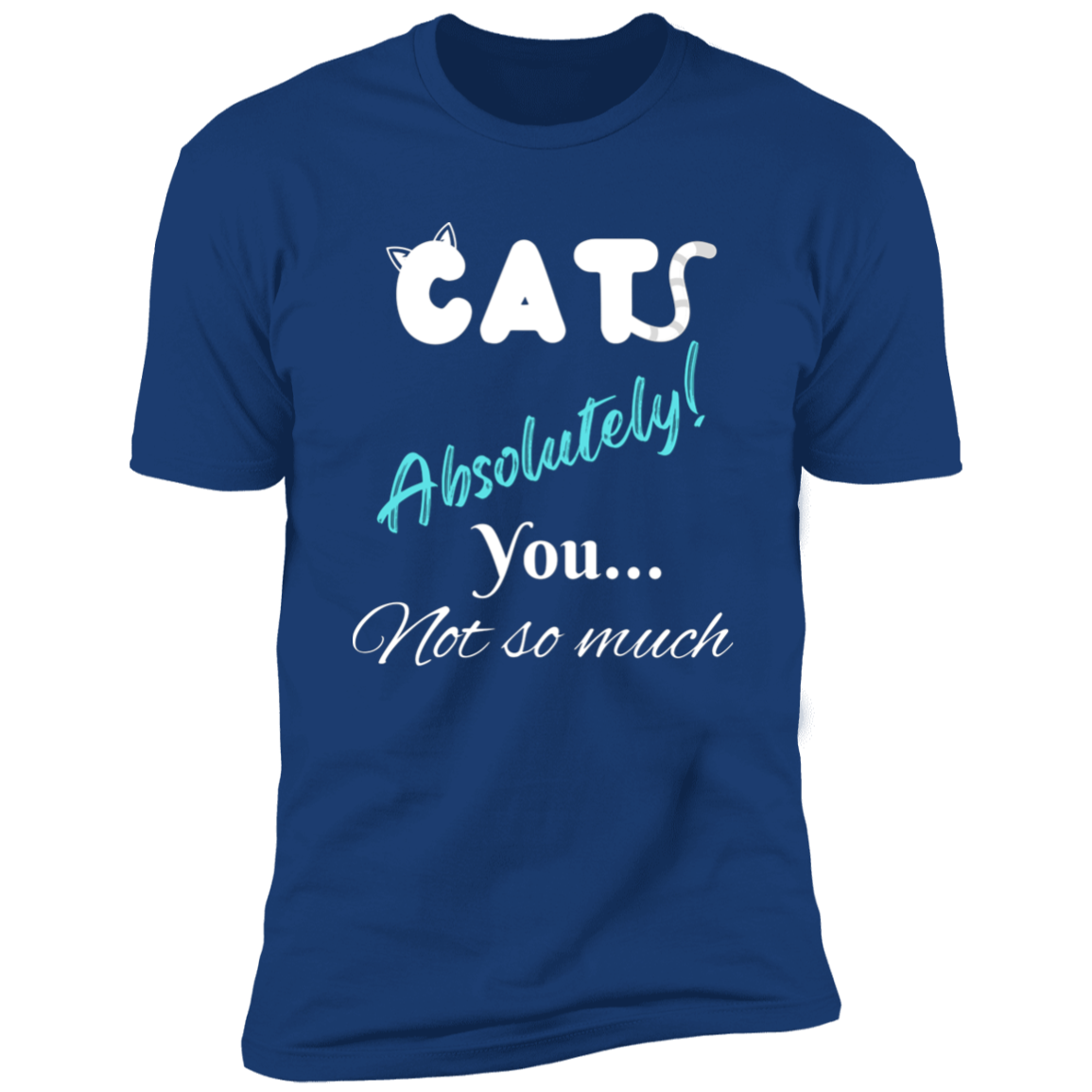 Cats Absolutely You Not So Much T-shirt, Cat Shirt for humans , in royal blue