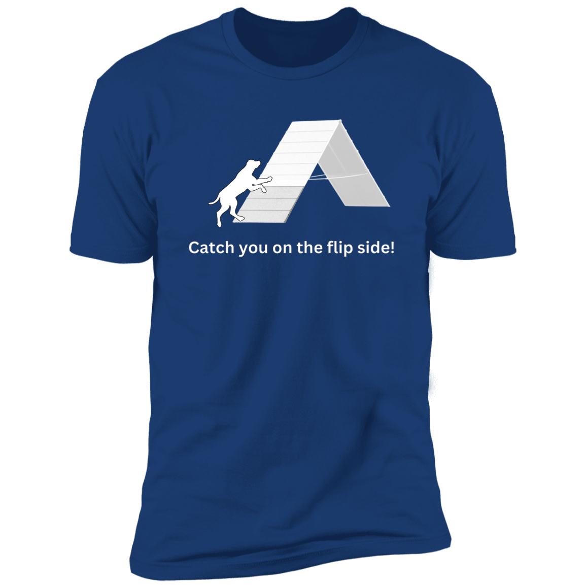 Catch You on the Flip Side T-shirt, Dog Agility Shirt for humans, in royal blue