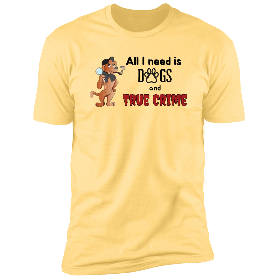 All I Need is Dogs and True Crime, Dog shirt for humas, in banana cream